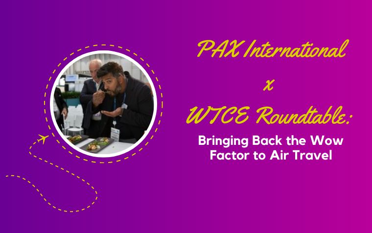 Bringing Back the Wow Factor to Air Travel in 2023: WTCE x PAX International Round Table
